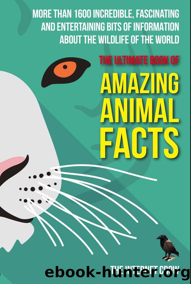The Ultimate Book of Amazing Animal Facts: More than 1600 incredible, fascinating and entertaining bits of information about the wildlife of the world by Crow Internet