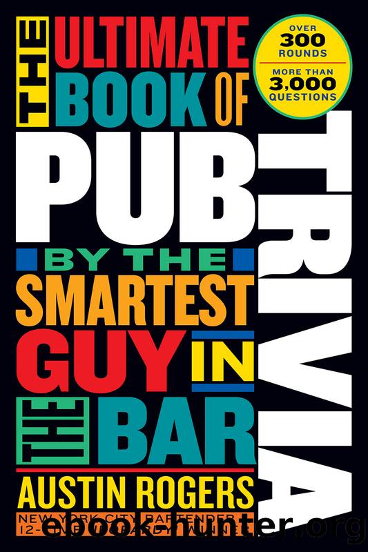 The Ultimate Book of Pub Trivia by the Smartest Guy in the Bar by Austin Rogers