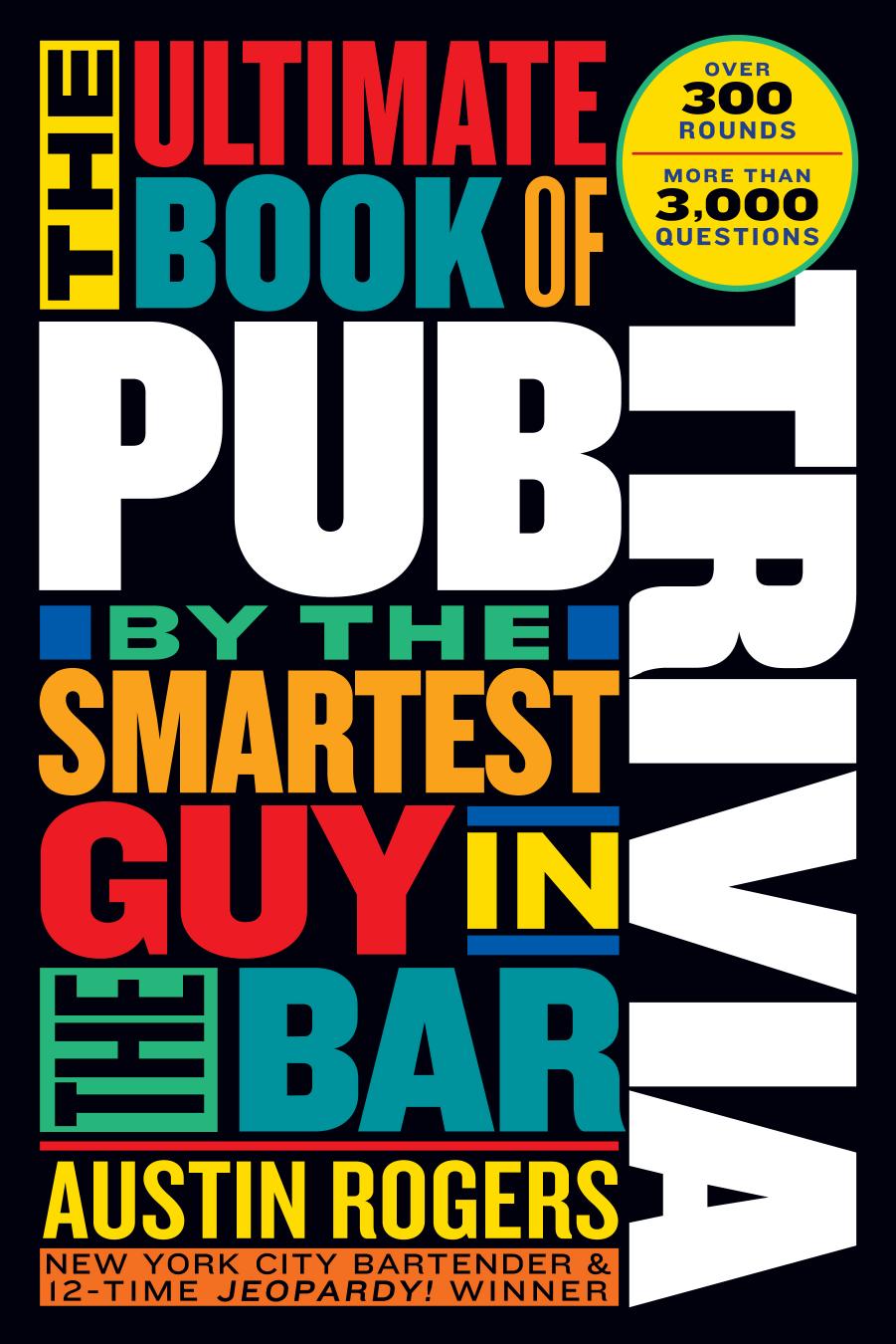 The Ultimate Book of Pub Trivia by the Smartest Guy in the Bar by Rogers Austin;