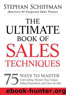 The Ultimate Book of Sales Techniques: 75 Ways to Master Cold Calling, Sharpen Your Unique Selling Proposition, and Close the Sale by Schiffman Stephan