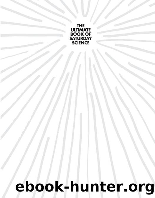 The Ultimate Book of Saturday Science by The Very Best Backyard Science Experiments You Can Do