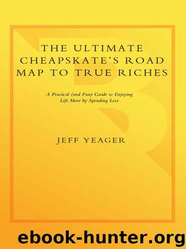 The Ultimate Cheapskate's Road Map to True Riches: A Practical (and Fun) Guide to Enjoying Life More by Spending Less by Yeager Jeff