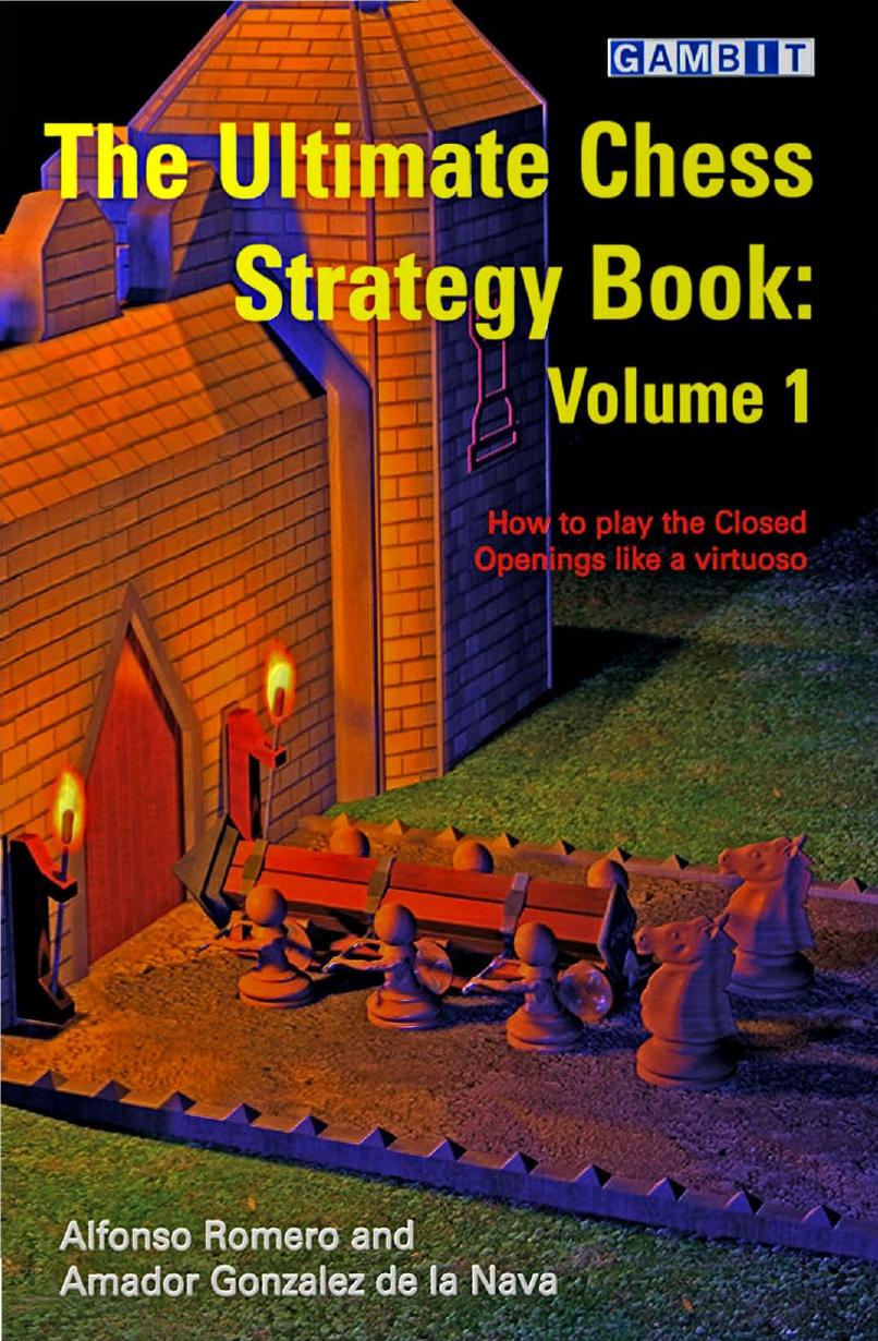 The Ultimate Chess Strategy Book volume 1 by Alfonso Romero Amador Gonzalez de la Nava