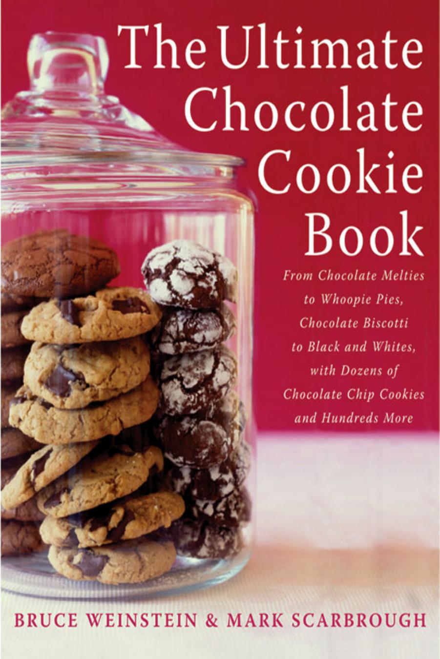 The Ultimate Chocolate Cookie Book: From Chocolate Melties to Whoopie Pies, Chocolate Biscotti to Black and Whites, with Dozens of Chocolate Chip Cookies and Hundreds More by Bruce Weinstein