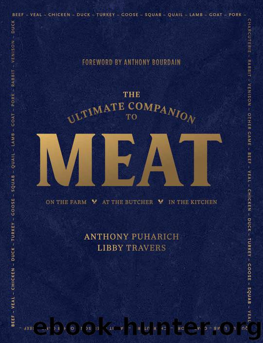 The Ultimate Companion to Meat: On the Farm, At the Butcher, In the Kitchen by Puharich Anthony & Travers Libby