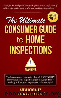 The Ultimate Consumer Guide to Home Inspections by Steve Rodriguez