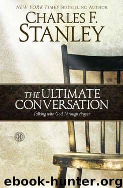 The Ultimate Conversation: Talking With God Through Prayer by Charles F. Stanley