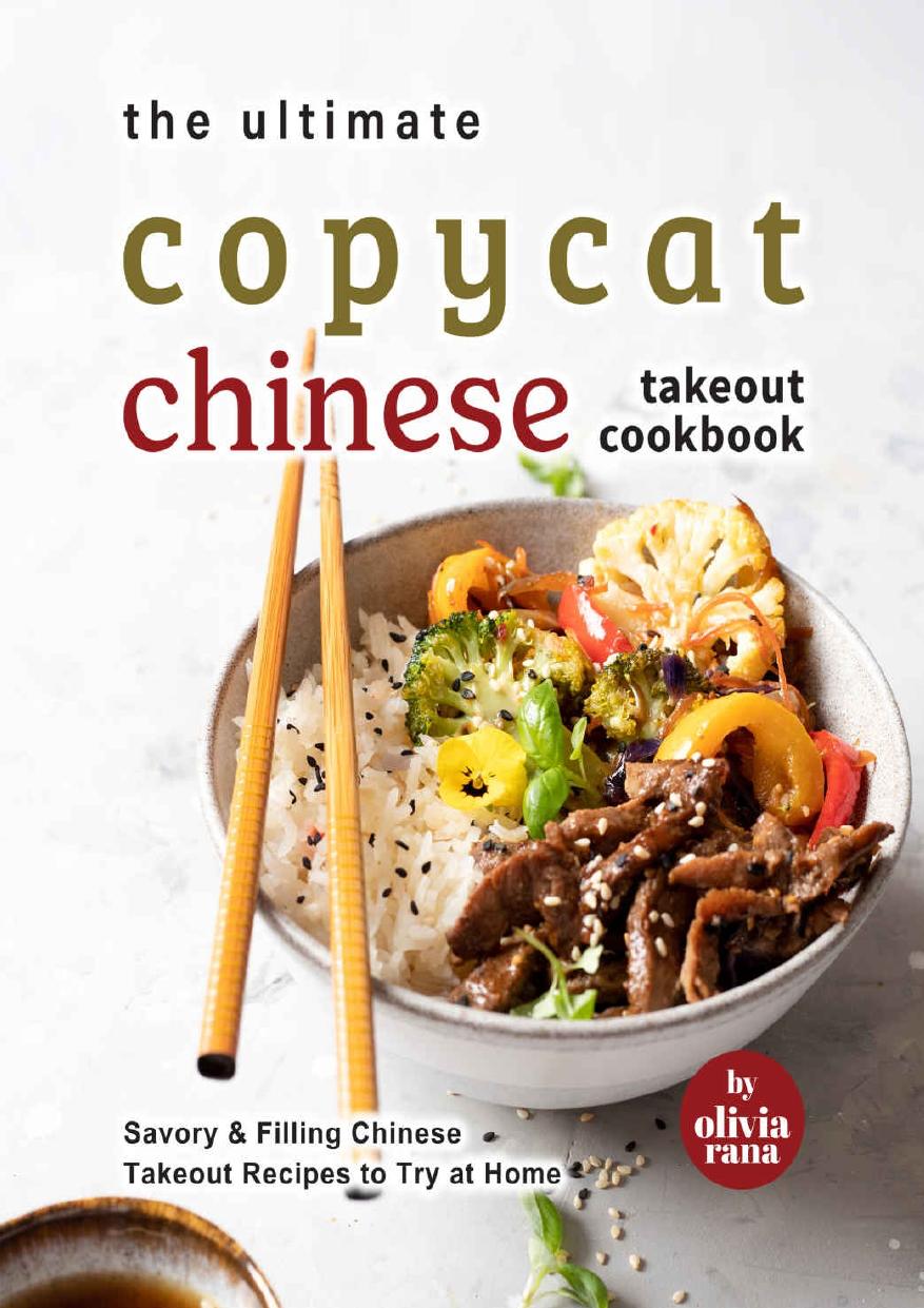 The Ultimate Copycat Chinese Takeout Cookbook: Savory & Filling Chinese Takeout Recipes to Try at Home by Rana Olivia