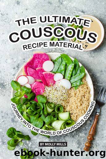 The Ultimate Couscous Recipe Material: Journey into the World of Couscous Cooking by Molly Mills