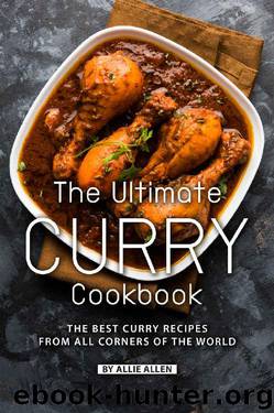 The Ultimate Curry Cookbook: The Best Curry Recipes from All Corners of The World by Allie Allen
