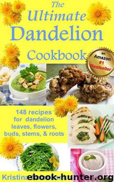 The Ultimate Dandelion Cookbook: 148 Recipes for Dandelion Leaves, Flowers, Buds, Stems, & Roots by Kristina Seleshanko