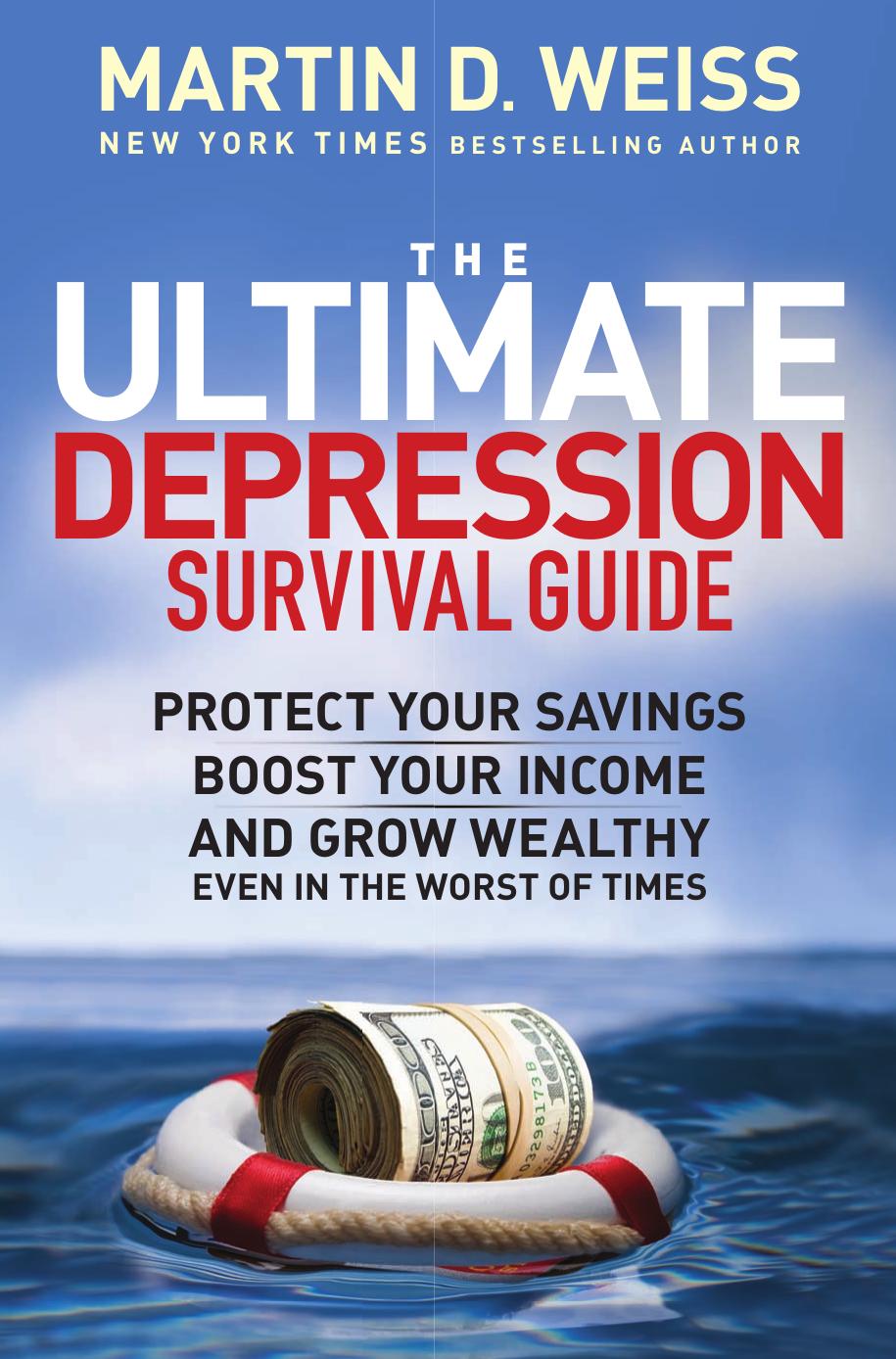 The Ultimate Depression Survival Guide: Protect Your Savings, Boost Your Income, and Grow Wealthy Even in the Worst of Times by Martin D. Weiss