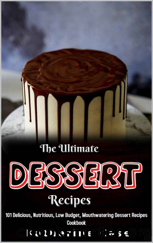 The Ultimate Dessert Recipes by Katherine Case