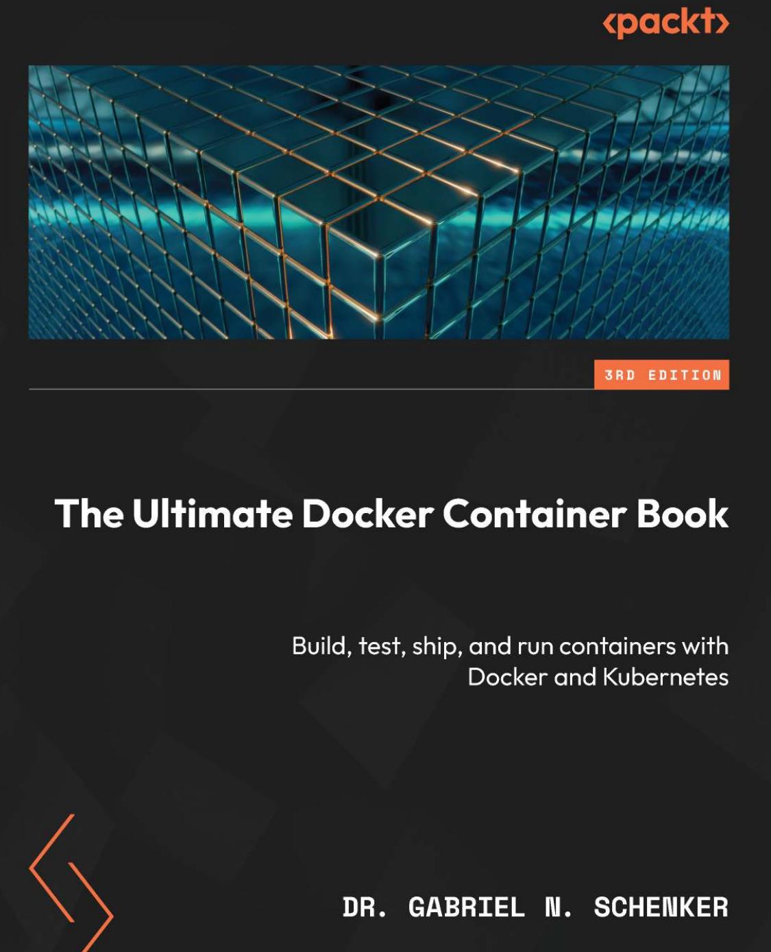 The Ultimate Docker Container Book: Build, test, ship, and run containers with Docker and Kubernetes [Team-IRA] (True PDF) by Dr. Gabriel N. Schenker