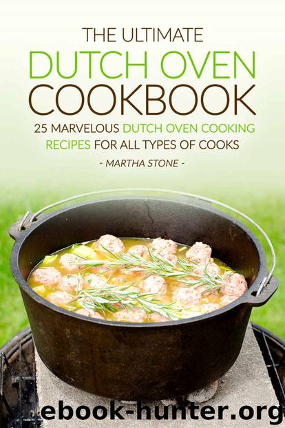 The Ultimate Dutch Oven Cookbook: 25 Marvelous Dutch Oven Cooking Recipes for all Types of Cooks by Martha Stone