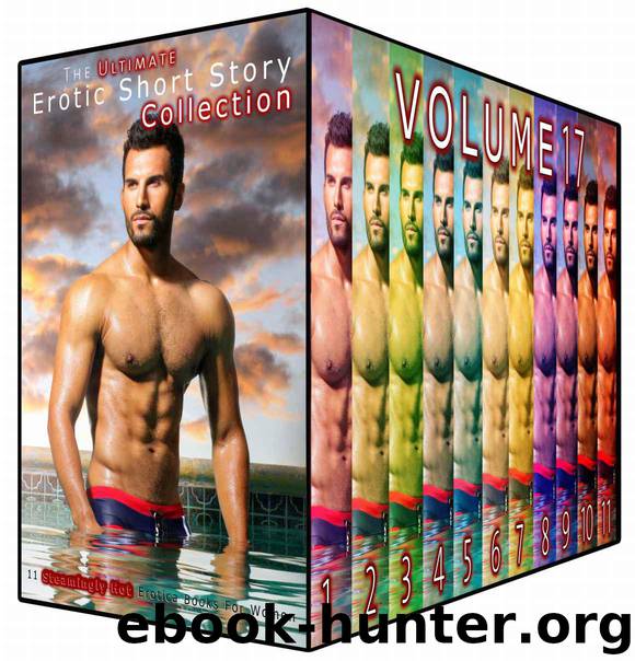 The Ultimate Erotic Short Story Collection 17: 11 Steamingly Hot Erotica Books For Women by Lawson Victoria & Austin Monica & Bishop Emma & Wilkerson Kim & Hunt Evelyn & Hodges Lois & Cross Nellie & Dixon Lori & Burke Carla & Robles Bonnie