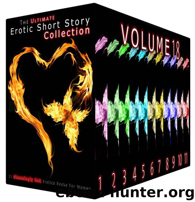 The Ultimate Erotic Short Story Collection 18: 11 Steamingly Hot Erotica Books For Women by Orr Pauline & Vega Diana & Burke Carla & Hunt Evelyn & Eaton Inez & Bishop Emma & Conley Cynthia & Robles Bonnie & Harrington Sue & Wilkerson Kim