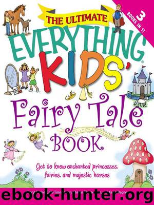 The Ultimate Everything Kids Fairy Tale Book: Get to Know Enchanted Princesses, Fairies, and Majestic Horses by Calla Timmerman Charles Timmerman Sheryl Racine & Kathi Wagner