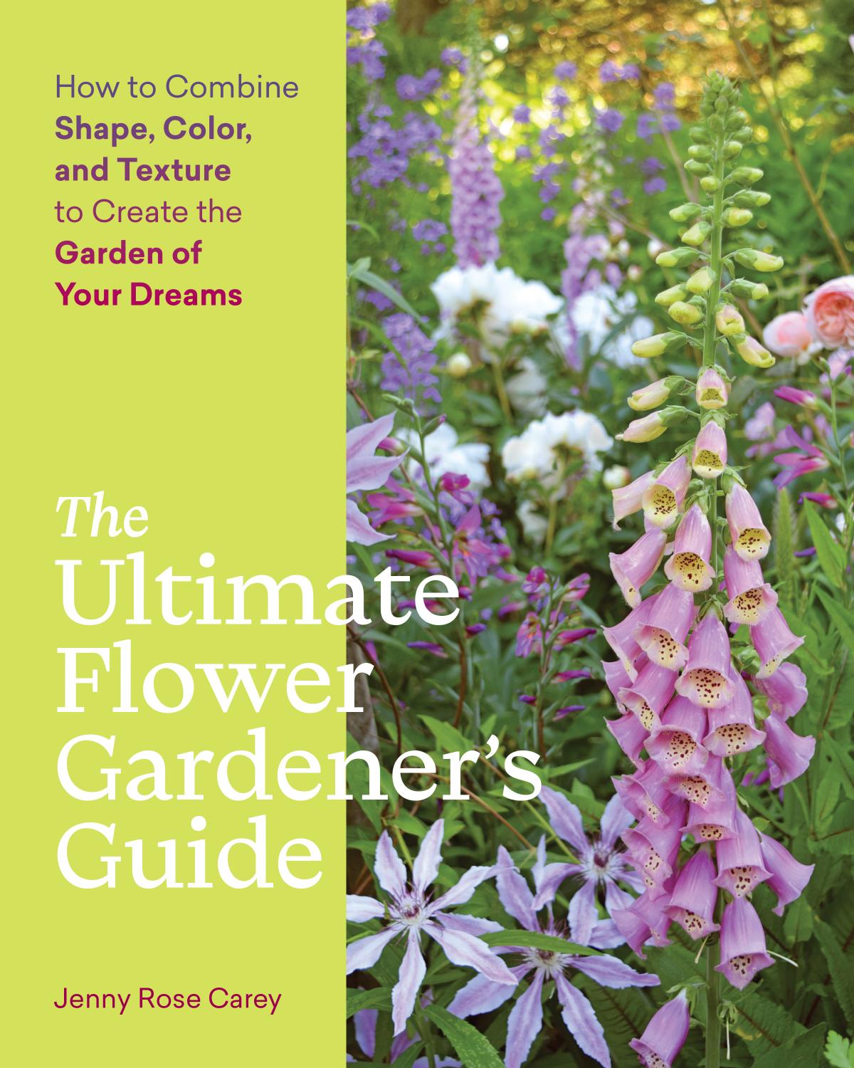 The Ultimate Flower Gardener's Guide by Jenny Rose Carey