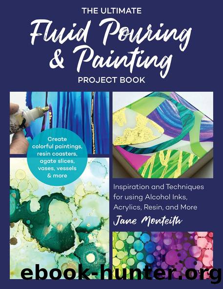 The Ultimate Fluid Pouring & Painting Project Book by Jane Monteith;