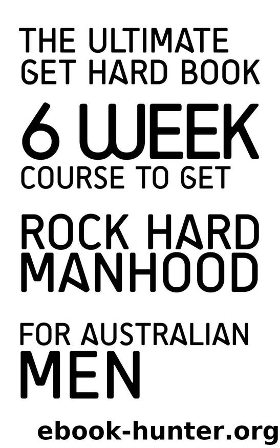 The Ultimate GET HARD BOOK - 6 WEEKS TO A ROCK HARD COCK: All Australian Men Must Read by Prior Blacksmith