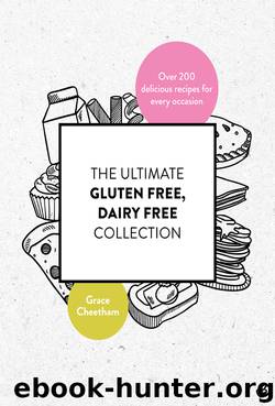 The Ultimate Gluten Free, Dairy Free Collection by Grace Cheetham