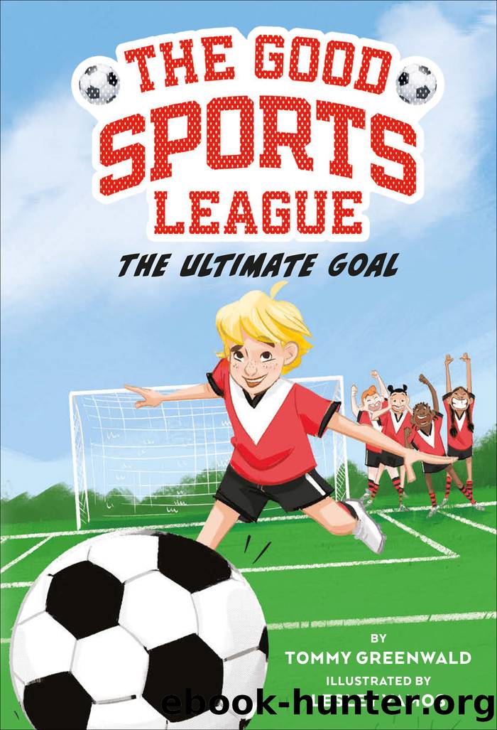 The Ultimate Goal (Good Sports League #1) by Tommy Greenwald