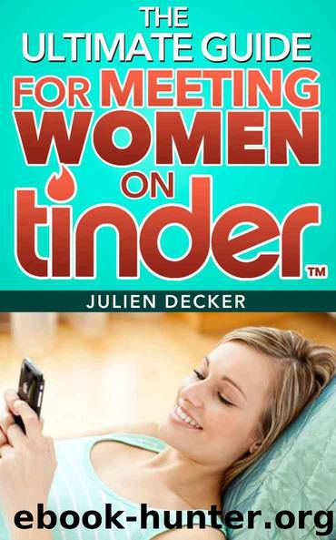 The Ultimate Guide For Meeting Women On Tinder: The Quick And Easy Step-by-Step Process To Finally Dating The Girl Of Your Dreams (Online Dating) (Online ... Find Love, Love, My Id by Julien Decker