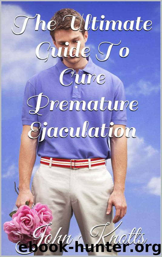 The Ultimate Guide To Cure Premature Ejaculation by Knotts John