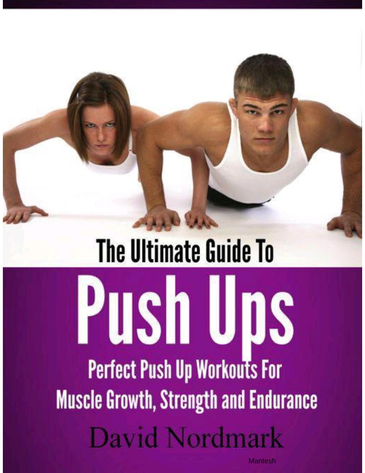 The Ultimate Guide To Push Ups â Perfect Push Up Workouts For Muscle Growth, Strength and Endurance by Nordmark David && Reynolds Jamie && Jamie Reynolds