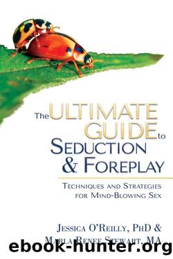 The Ultimate Guide To Seduction & Foreplay by Jessica O’Reilly & Maria Renee Stewart
