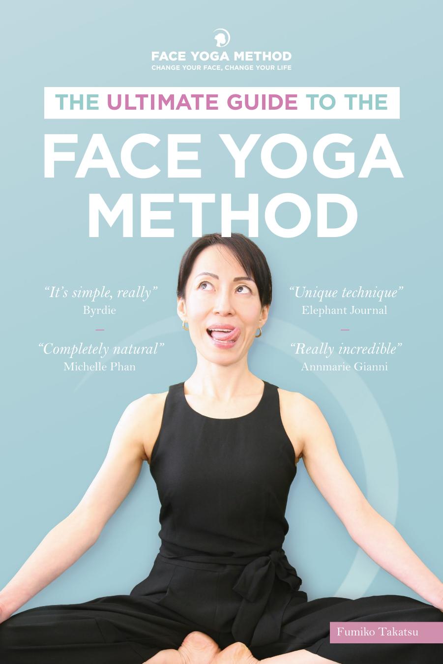 The Ultimate Guide To The Face Yoga Method by Fumiko Takatsu