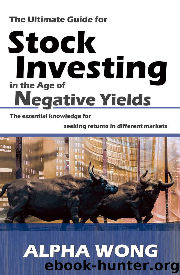 The Ultimate Guide for Stock Investing in the Age of Negative Yields: The essential knowledge for seeking returns in different markets by Wong Alpha