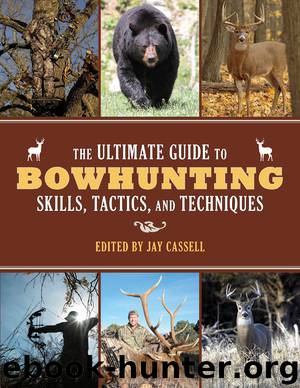 The Ultimate Guide to Bowhunting Skills, Tactics, and Techniques by Jay Cassell