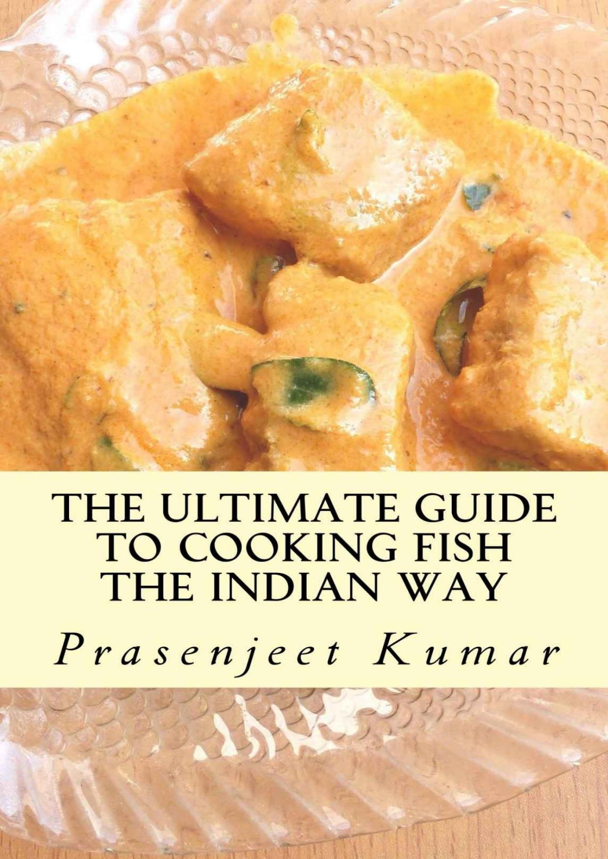 The Ultimate Guide to Cooking Fish the Indian Way by Kumar Prasenjeet