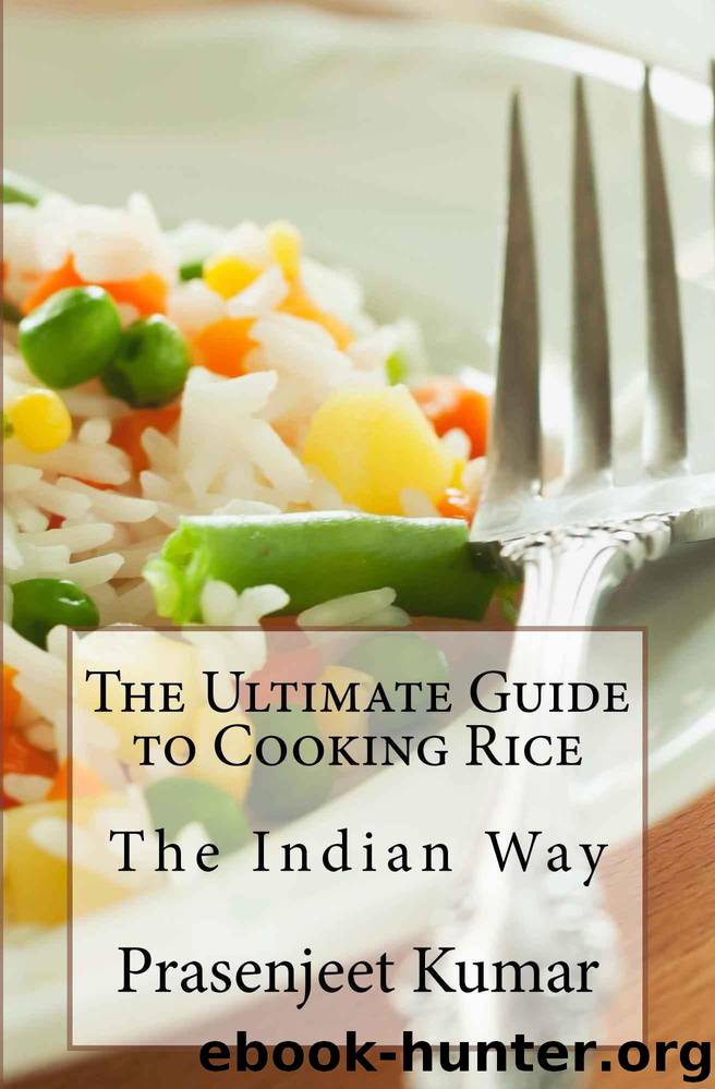 The Ultimate Guide to Cooking Rice the Indian Way (How To Cook Everything In A Jiffy Book 7) by Prasenjeet Kumar