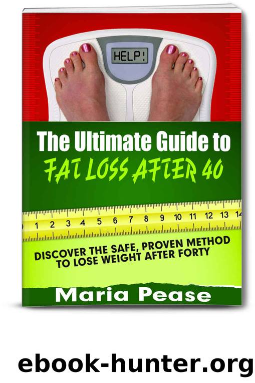 The Ultimate Guide to Fat Loss After 40 by Maria Pease