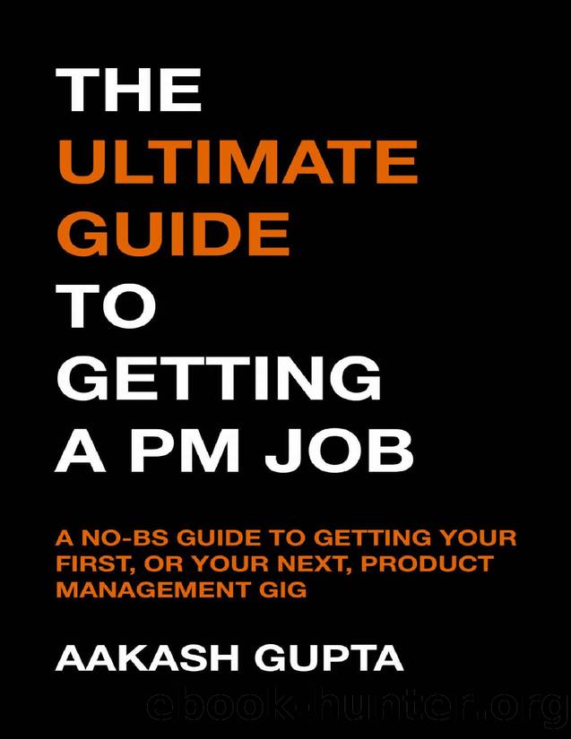 The Ultimate Guide to Getting a PM Job: A No-BS Guide to Getting Your First, or Your Next, Product Management Job by Aakash Gupta