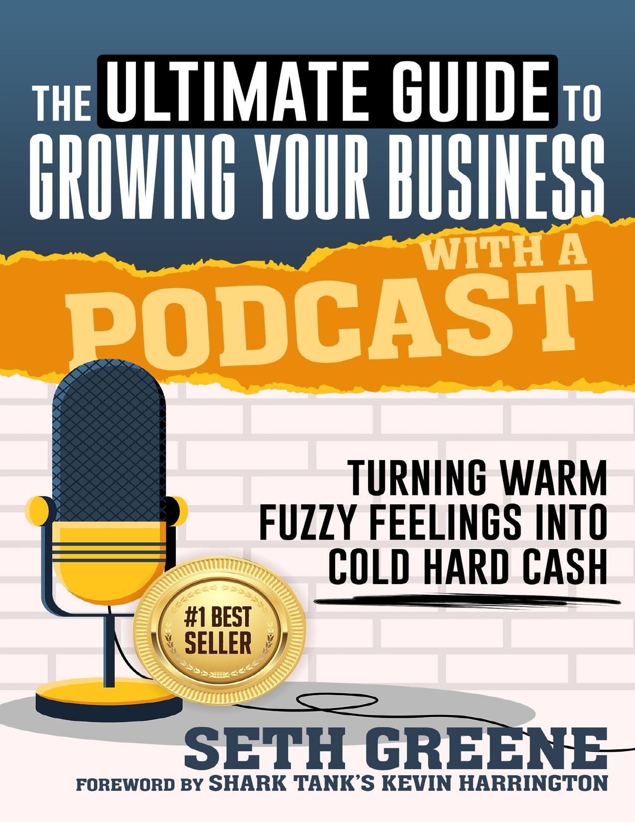 The Ultimate Guide to Growing Your Business With a Podcast: Turning Warm Fuzzy Feelings Into Cold Hard Cash by Schwab Tom & Corris Bruce & Greene Seth