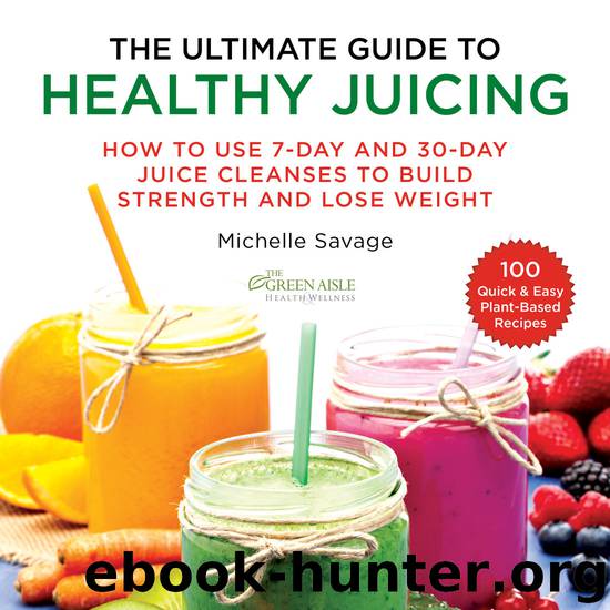 The Ultimate Guide to Healthy Juicing by Michelle Savage