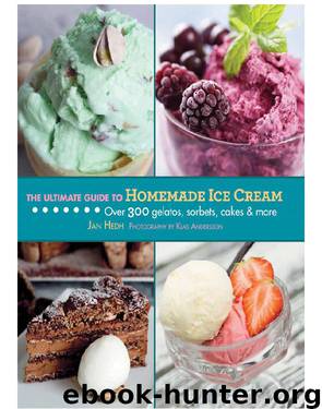 The Ultimate Guide to Homemade Ice Cream: Over 300 Gelatos, Sorbets, Cakes & More by Jan Hedh
