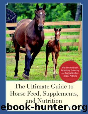 The Ultimate Guide to Horse Feed, Supplements, and Nutrition by Lisa Preston