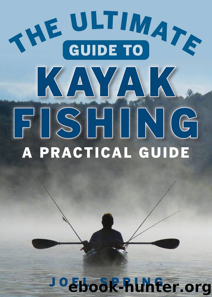 The Ultimate Guide to Kayak Fishing by Joel Spring