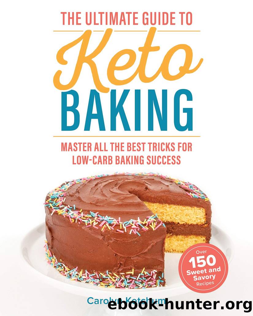 The Ultimate Guide to Keto Baking: Master All the Best Tricks for Low-Carb Baking Success by Carolyn Ketchum