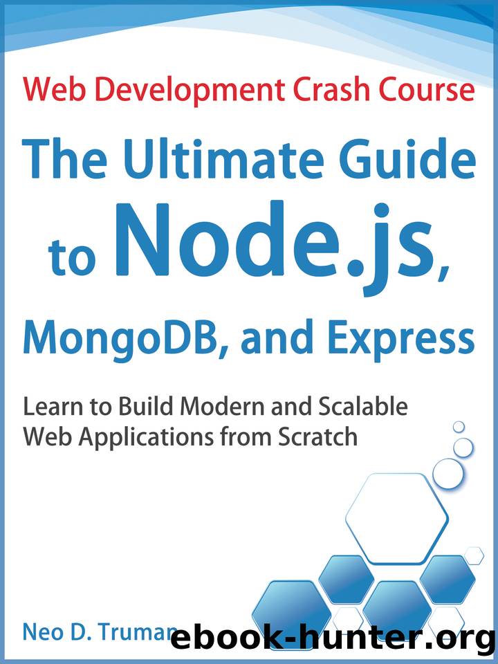 The Ultimate Guide to Node.js, MongoDB, and Express: Learn to Build Modern and Scalable Web Applications from Scratch (Web Development Crash Course Book 4) by D. Truman Neo