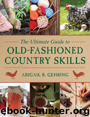 The Ultimate Guide to Old-Fashioned Country Skills by Abigail R. Gehring