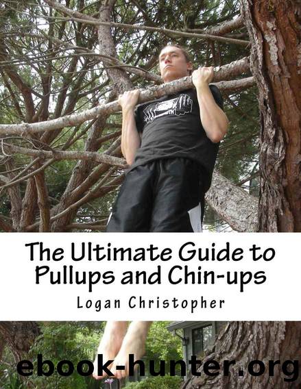 The Ultimate Guide to Pullups and Chin-ups by Christopher Logan