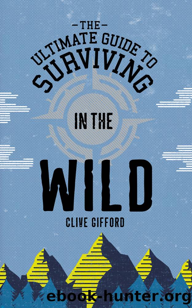The Ultimate Guide to Surviving in the Wild by Clive Gifford