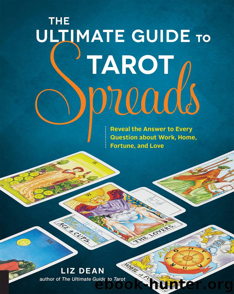 The Ultimate Guide to Tarot Spreads by Liz Dean