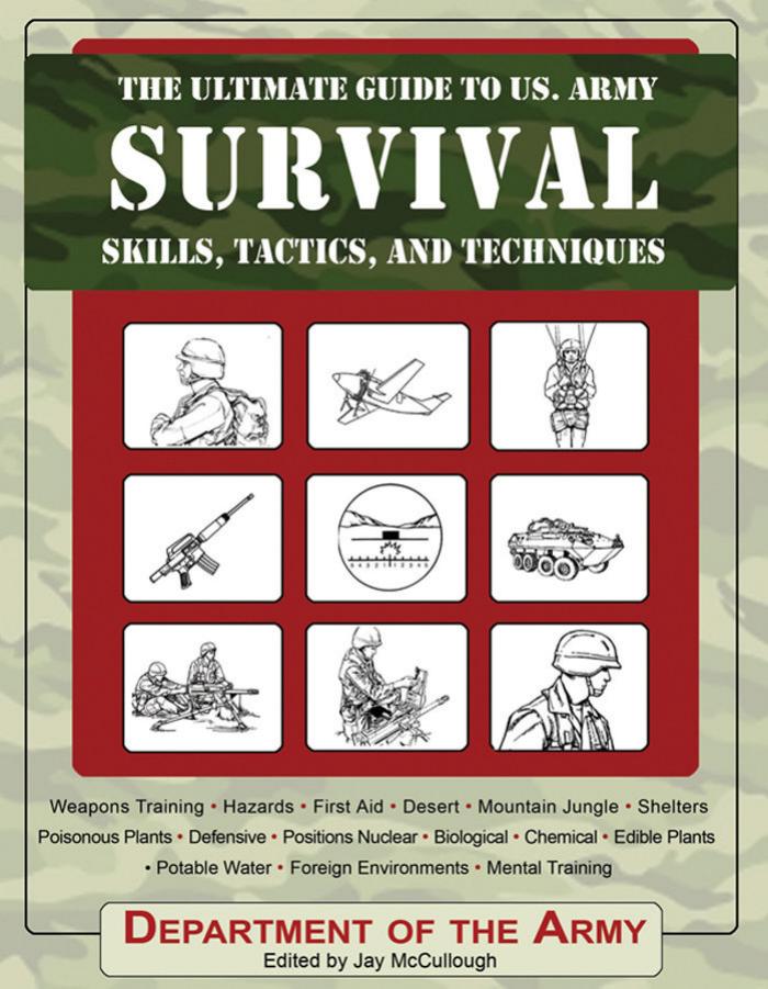 The Ultimate Guide to U.S. Army Survival Skills, Tactics, and Techniques by Department of the Army Jay McCullough
